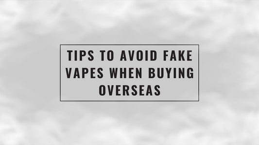 Tips to Avoid Fake Vapes When Buying Overseas